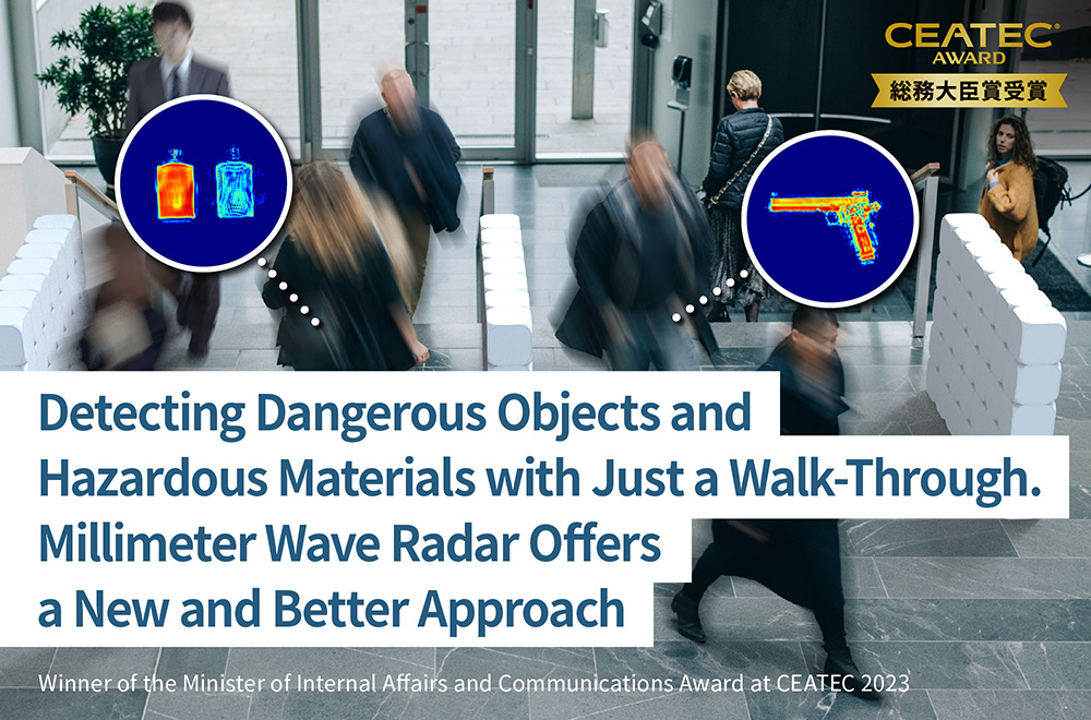 Keeping the Community Safe from Crime. A System that Detects Dangerous Objects in less than a Second, Without Fail. -Introducing Toshiba’s millimeter wave radar technology